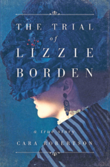 The Bookworm Sez: “The Trial of Lizzie Borden: A True Story” by Cara Robertson