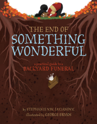The Bookworm Sez: “The End of Something Wonderful” by Stephanie V.W. Lucianovic, illustrated by George Ermos