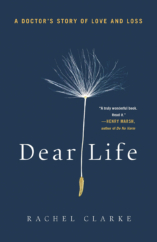 The Bookworm Sez: “Dear Life: A Doctor’s Story of Love and Loss” by Rachel Clarke