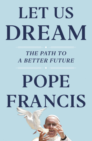 The Bookworm Sez: “Let Us Dream: The Path to a Better Future” by Pope Francis