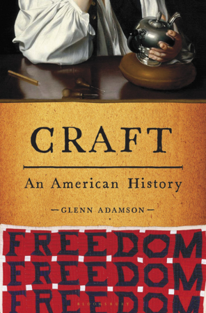 The Bookworm Sez: “Craft: An American History” by Glenn Adamson