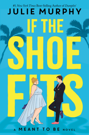 The Bookworm Sez: “If the Shoe Fits: A Meant to Be Novel” by Julie Murphy