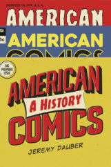 The Bookworm Sez: “American Comics: A History” by Jeremy Dauber