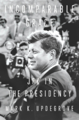 The Bookworm Sez: “Incomparable Grace: JFK in the Presidency” by Mark K. Updegrove