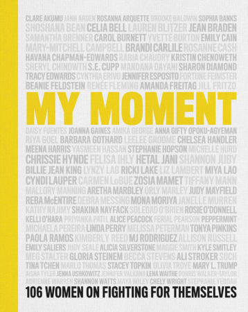 The Bookworm Sez: “My Moment: 106 Women on Fighting for Themselves,” stories collected by Kristin Chenoweth, Kathy Najimy, Linda Perry, Chely Wright and Lauren Blitzer