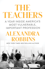 The Bookworm Sez: “The Teachers: A Year Inside America’s Most Vulnerable, Important Profession” by Alexandra Robbins