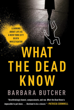 The Bookworm Sez: “What the Dead Know: Learning about Life as a New York City Death Investigator” by Barbara Butcher