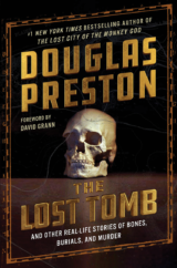The Bookworm Sez: “The Lost Tomb and Other Real-Life Stories of Bones, Burials, and Murder” by Douglas Preston