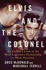 The Bookworm Sez: “Elvis and The Colonel: An Insider’s Look at the Most Legendary Partnership in Show Business” by Greg McDonald and Marshall Terrill