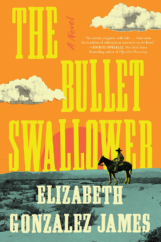 The Bookworm Sez: “The Bullet Swallower” by Elizabeth Gonzalez James