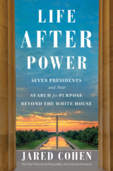 The Bookworm Sez: “Life After Power: Seven Presidents and their Search for Purpose Beyond the White House” by Jared Cohen
