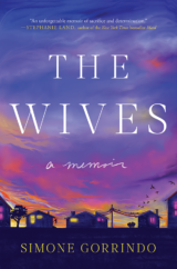 The Bookworm Sez: “The Wives: A Memoir” by Simone Gorrindo