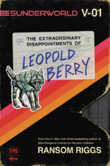 The Bookworm Sez: “Sunderworld V-01: The Extraordinary Disappointments of Leopold Berry” by Ransom Riggs