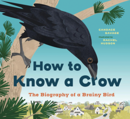 The Bookworm Sez: How to Know a Cro: The Biography of a Brainy Bird” by Candace Savage, illustrated by Rachel Hudson