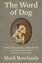 The Bookworm Sez: “The Word of Dog: What Our Canine Companions Can Teach Us about Living a Good Life”