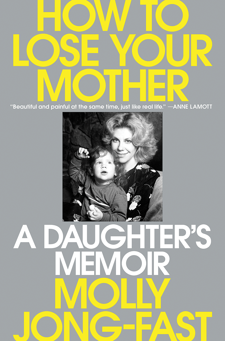 The Bookworm Sez: “How to Lose Your Mother: A Daughter’s Memoir” by Molly Jong-Fast