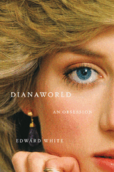 The Bookworm Sez: “Dianaworld: An Obsession” by Edward White