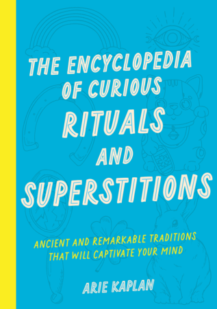 The Bookworm Sez: “The Encyclopedia of Curious Rituals and Superstitions” by Arie Kaplan