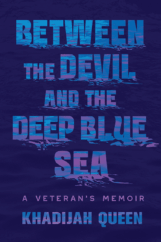 The Bookworm Sez: “Between the Devil and the Deep Blue Sea: A Veteran’s Memoir” by Khadijah Queen