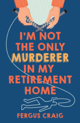 The Bookworm Sez: “I’m Not the Only Murderer in My Retirement Home” by Fergus Craig