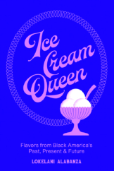 The Bookworm Sez: “Ice Cream Queen: Flavors from Black America’s Past, Present & Future” by Lokelani Alabanza