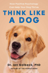 The Bookworm Sez: “Think Like a Dog: How Positive Psychology Can Help Your Dog Thrive” by Dr. Jen Golbeck, PhD