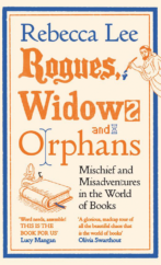 The Bookworm Sez: “Rogues, Widows and Orphans: Mischief and Misadventures in the World of Books” by Rebecca Lee